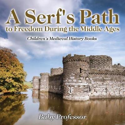 Book cover for A Serf's Path to Freedom During the Middle Ages- Children's Medieval History Books