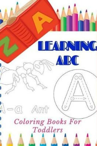 Cover of Learning ABC Coloring Books For Toddlers