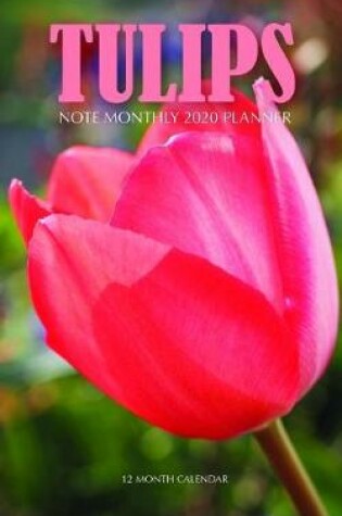 Cover of Tulips Note Monthly 2020 Planner 12 Month Calendar