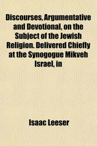 Cover of Discourses, Argumentative and Devotional, on the Subject of the Jewish Religion. Delivered Chiefly at the Synogogue Mikveh Israel, in