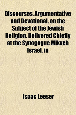 Book cover for Discourses, Argumentative and Devotional, on the Subject of the Jewish Religion. Delivered Chiefly at the Synogogue Mikveh Israel, in