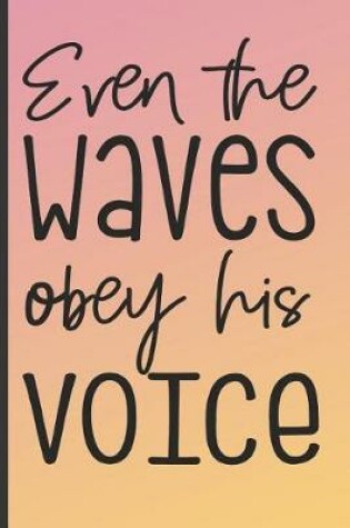 Cover of Even the Waves Obey His Voice