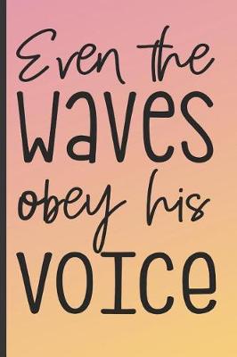 Book cover for Even the Waves Obey His Voice