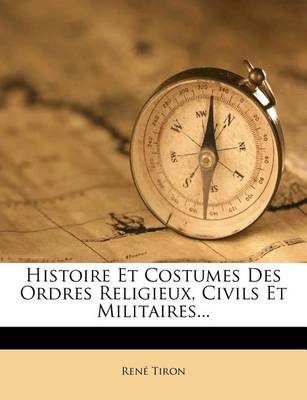 Book cover for Histoire Et Costumes Des Ordres Religieux, Civils Et Militaires...