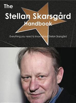 Book cover for The Stellan Skarsgard Handbook - Everything You Need to Know about Stellan Skarsgard