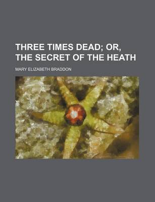 Book cover for Three Times Dead; Or, the Secret of the Heath