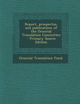 Book cover for Report, Prospectus, and Publications of the Oriental Translation Committee - Primary Source Edition