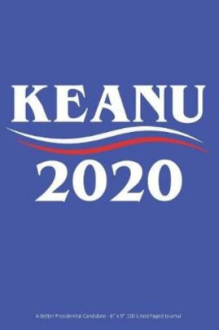 Cover of Keanu 2020 - A Better Presidential Candidate