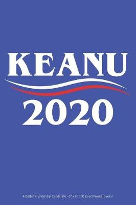 Cover of Keanu 2020 - A Better Presidential Candidate