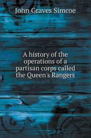 Cover of A history of the operations of a partisan corps called the Queen's Rangers