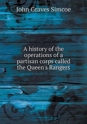 Book cover for A history of the operations of a partisan corps called the Queen's Rangers