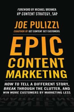 Cover of Epic Content Marketing: How to Tell a Different Story, Break through the Clutter, and Win More Customers by Marketing Less