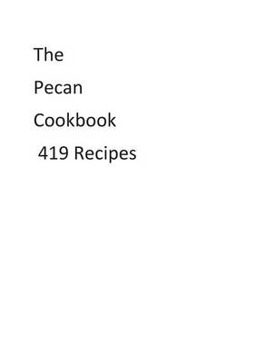 Book cover for The Pecan Cookbook 419 Recipes