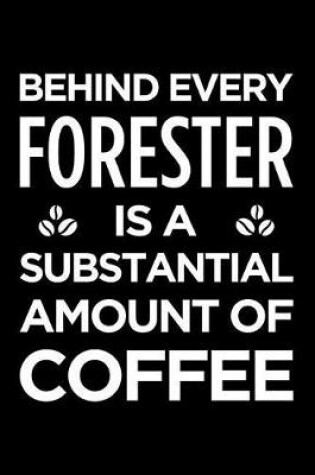 Cover of Behind Every Forester Is a Substantial Amount of Coffee