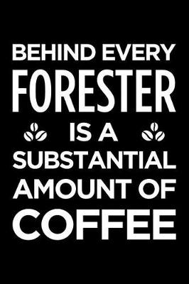 Book cover for Behind Every Forester Is a Substantial Amount of Coffee