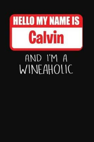 Cover of Hello My Name is Calvin And I'm A Wineaholic