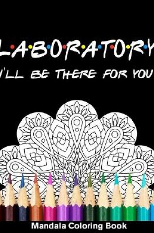 Cover of Laboratory I'll Be There For You Mandala Coloring Book
