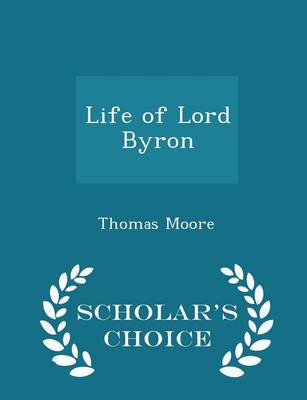 Book cover for Life of Lord Byron - Scholar's Choice Edition