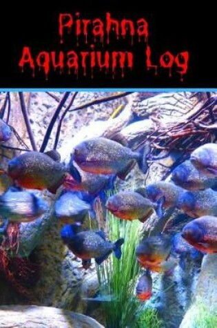 Cover of Pirahna Aquarium Log