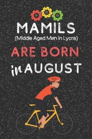 Cover of MAMILS (Middle Aged Men in Lycra) are Born in August