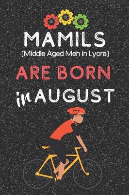 Book cover for MAMILS (Middle Aged Men in Lycra) are Born in August