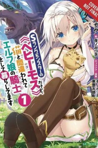 Cover of I'm a Behemoth, an S-Ranked Monster, but Mistaken for a Cat, I Live as an Elf Girl's Pet, Vol. 1