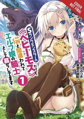 Book cover for I'm a Behemoth, an S-Ranked Monster, but Mistaken for a Cat, I Live as an Elf Girl's Pet, Vol. 1