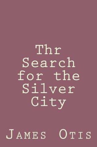 Cover of Thr Search for the Silver City