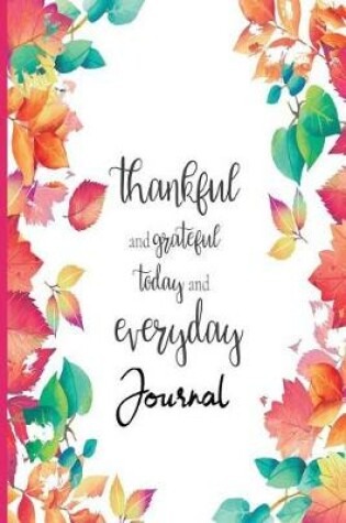 Cover of Thankful and Grateful Today and Everyday Journal