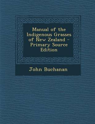 Book cover for Manual of the Indigenous Grasses of New Zealand - Primary Source Edition