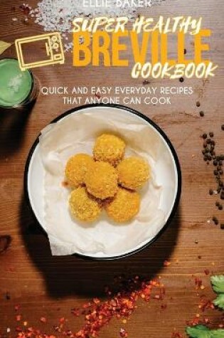 Cover of Super Healthy Breville Cookbook