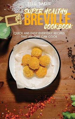 Book cover for Super Healthy Breville Cookbook
