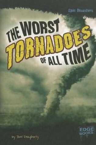 Cover of Worst Tornadoes of All Time (Epic Disasters)