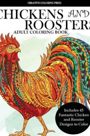 Cover of Colorful Chickens and Roosters Coloring Book for Adults