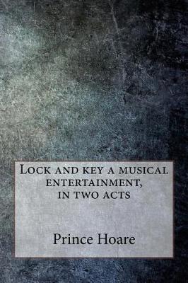 Book cover for Lock and Key a Musical Entertainment, in Two Acts