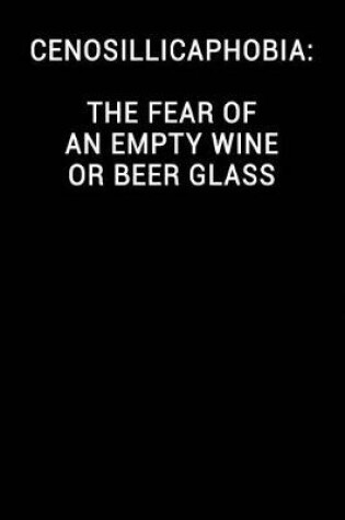 Cover of Cenosillicaphobia the Fear of an Empty Wine or Beer Glass