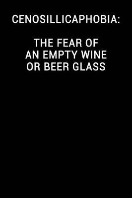 Cover of Cenosillicaphobia the Fear of an Empty Wine or Beer Glass