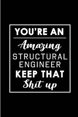 Book cover for You're An Amazing Structural Engineer. Keep That Shit Up.