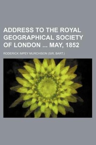 Cover of Address to the Royal Geographical Society of London May, 1852