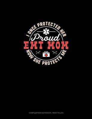 Book cover for I Once Protected Her Now She Protects Me Proud EMT Mom