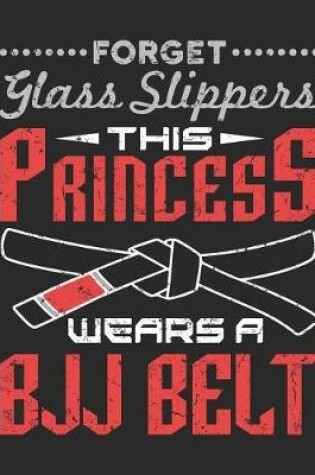 Cover of Forget Glass Slippers This Princess Wears A BJJ Belt