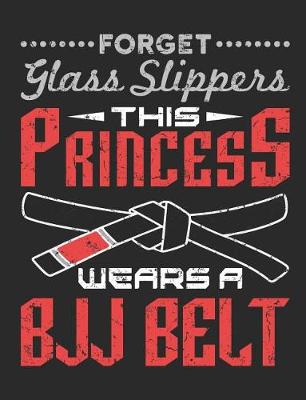 Book cover for Forget Glass Slippers This Princess Wears A BJJ Belt