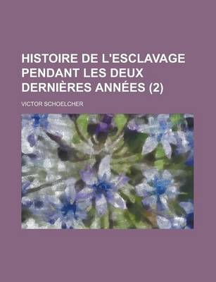 Book cover for Histoire de L'Esclavage Pendant Les Deux Dernieres Annees (2)