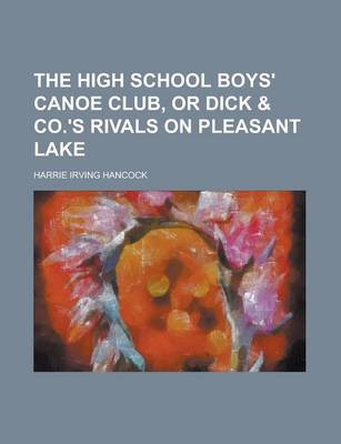 Book cover for The High School Boys' Canoe Club, or Dick & Co.'s Rivals on Pleasant Lake