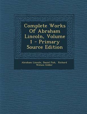 Book cover for Complete Works of Abraham Lincoln, Volume 1 - Primary Source Edition