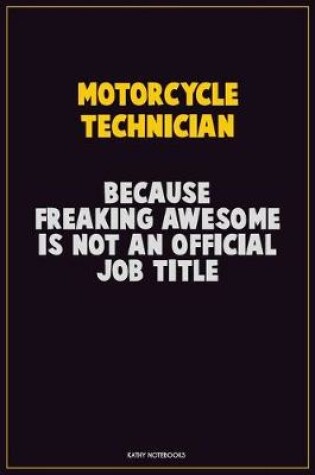 Cover of Motorcycle Technician, Because Freaking Awesome Is Not An Official Job Title