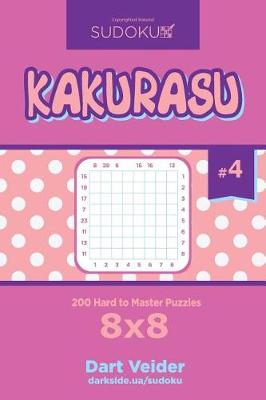 Book cover for Sudoku Kakurasu - 200 Hard to Master Puzzles 8x8 (Volume 4)