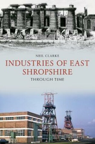 Cover of Industries of East Shropshire Through Time