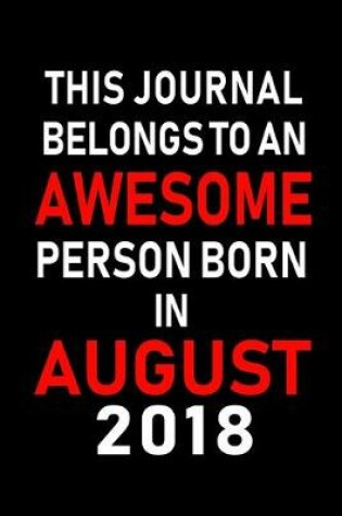 Cover of This Journal belongs to an Awesome Person Born in August 2018