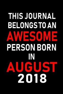 Book cover for This Journal belongs to an Awesome Person Born in August 2018